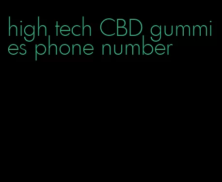 high tech CBD gummies phone number