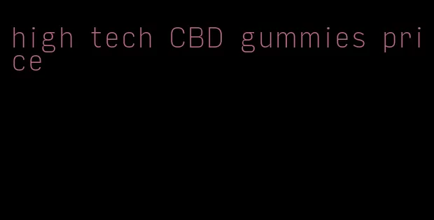 high tech CBD gummies price