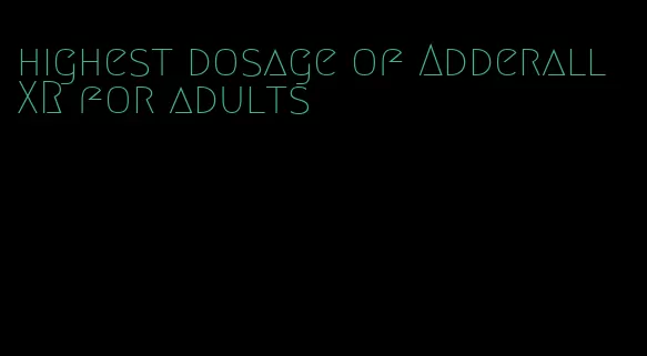 highest dosage of Adderall XR for adults