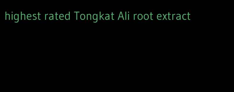 highest rated Tongkat Ali root extract