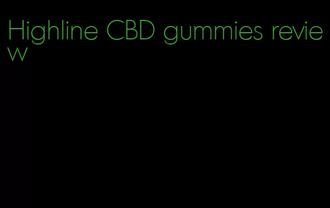 Highline CBD gummies review