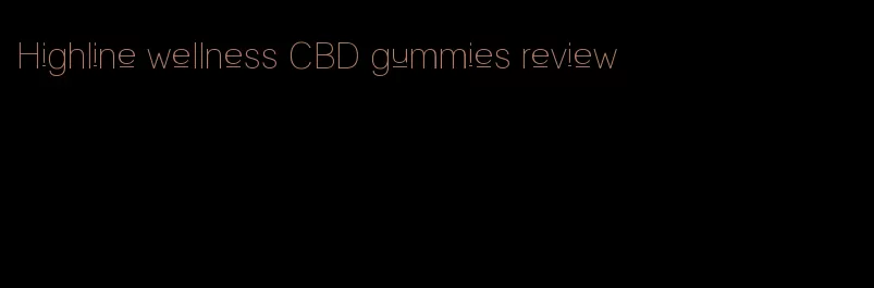 Highline wellness CBD gummies review