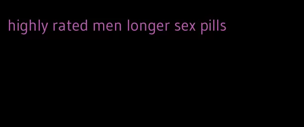 highly rated men longer sex pills