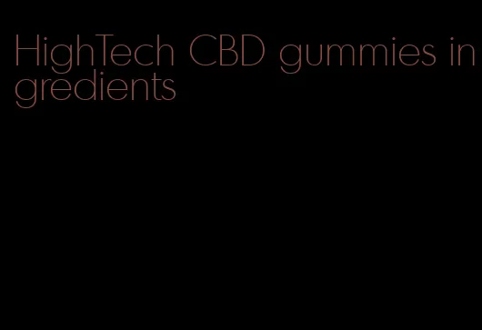 HighTech CBD gummies ingredients