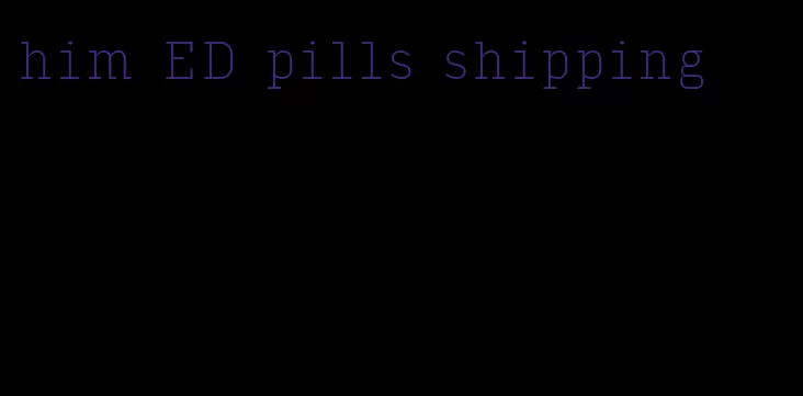 him ED pills shipping