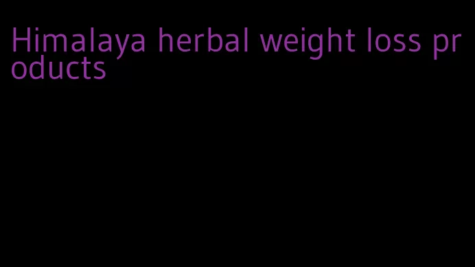 Himalaya herbal weight loss products