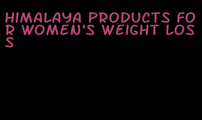 Himalaya products for women's weight loss