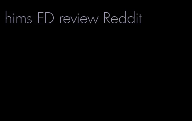 hims ED review Reddit