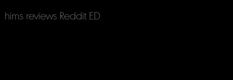 hims reviews Reddit ED