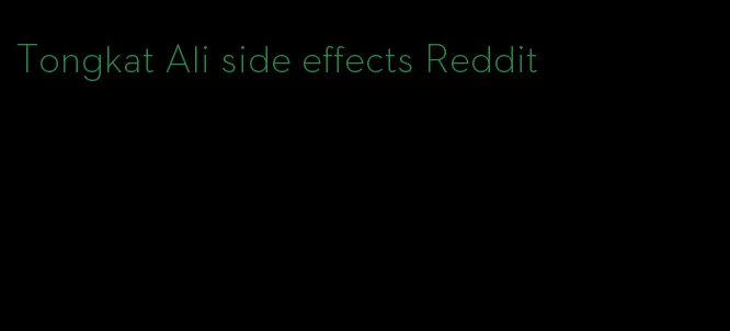 Tongkat Ali side effects Reddit