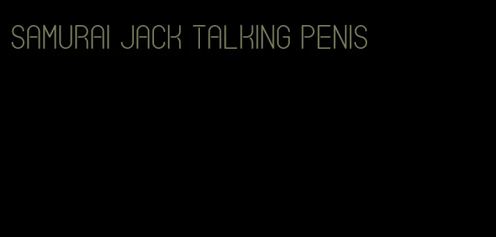 samurai jack talking penis