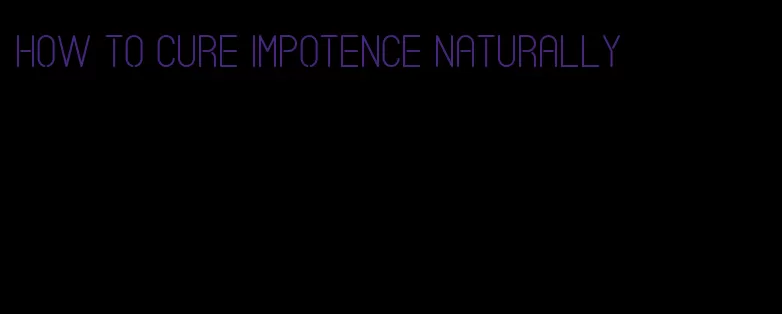 how to cure impotence naturally