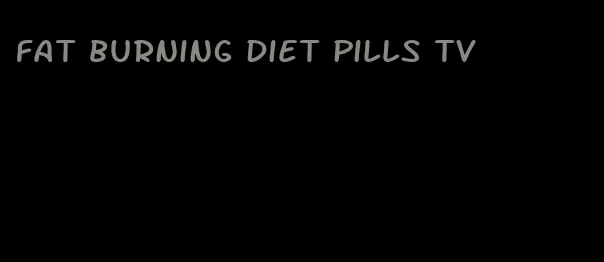 fat burning diet pills tv