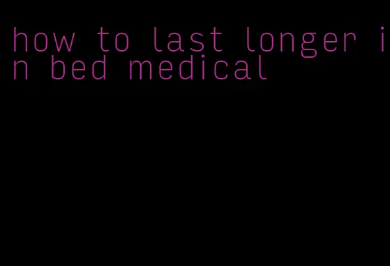 how to last longer in bed medical