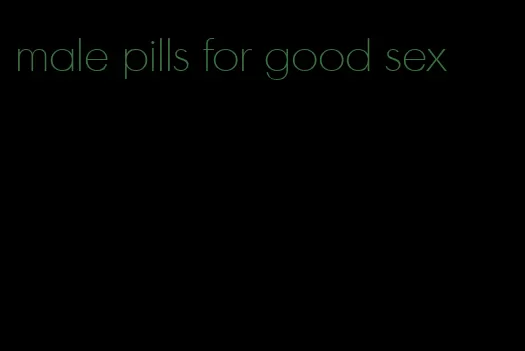 male pills for good sex