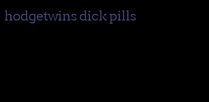 hodgetwins dick pills