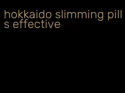 hokkaido slimming pills effective