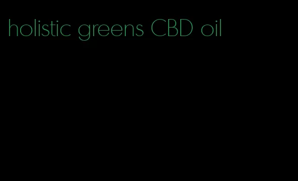 holistic greens CBD oil