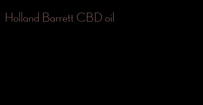 Holland Barrett CBD oil