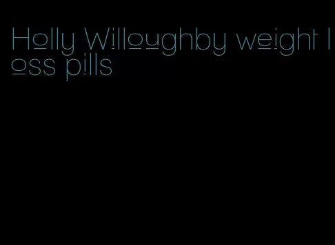 Holly Willoughby weight loss pills