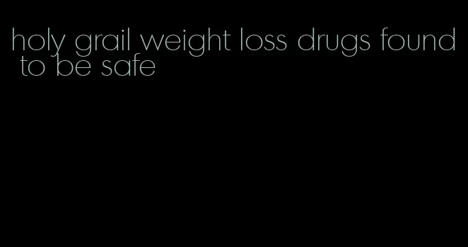 holy grail weight loss drugs found to be safe