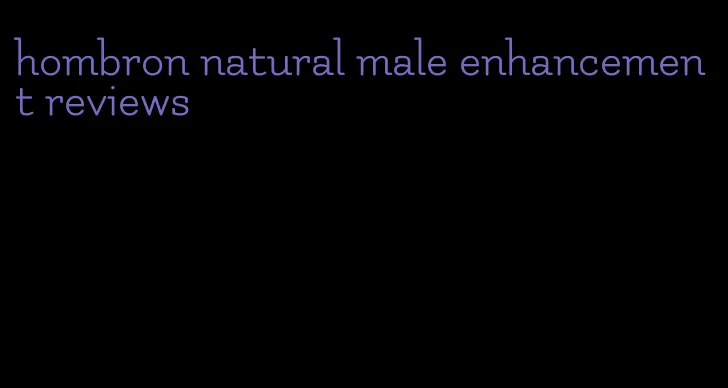 hombron natural male enhancement reviews