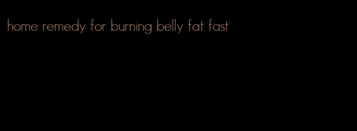 home remedy for burning belly fat fast