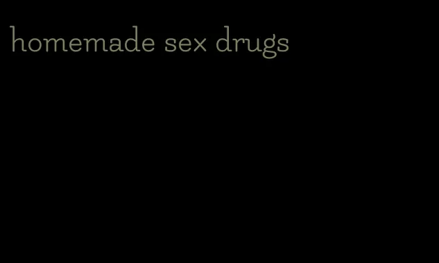 homemade sex drugs