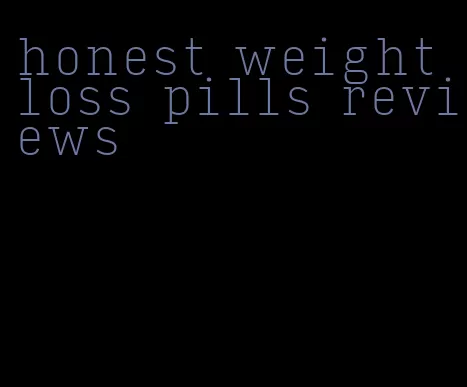 honest weight loss pills reviews