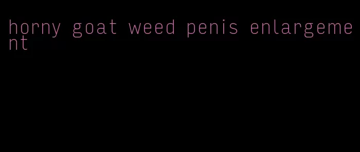 horny goat weed penis enlargement