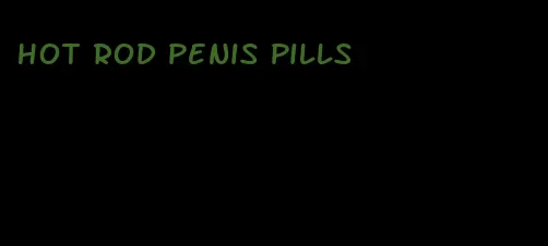 hot rod penis pills