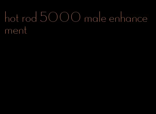 hot rod 5000 male enhancement