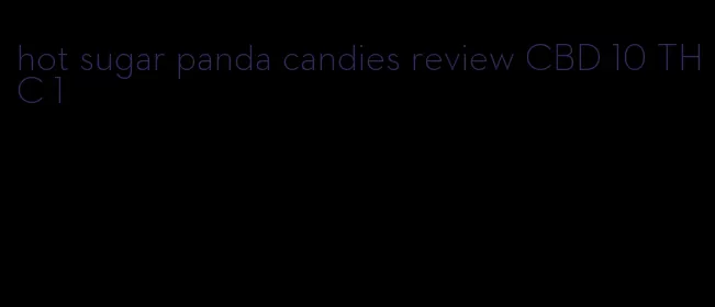 hot sugar panda candies review CBD 10 THC 1