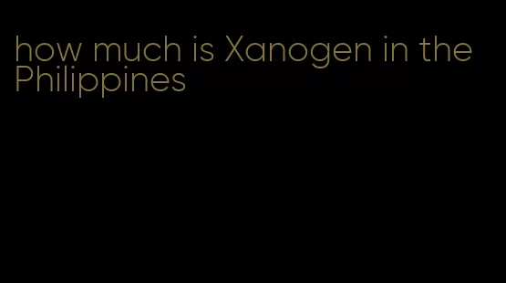 how much is Xanogen in the Philippines