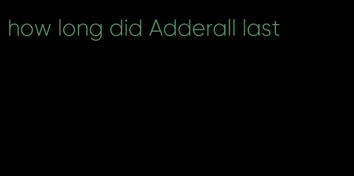 how long did Adderall last