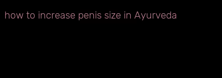 how to increase penis size in Ayurveda