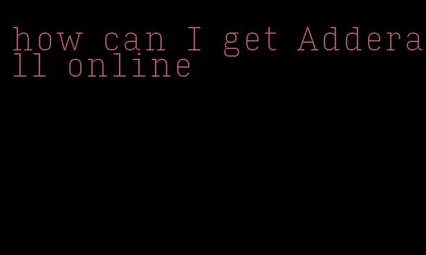 how can I get Adderall online