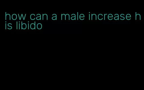 how can a male increase his libido