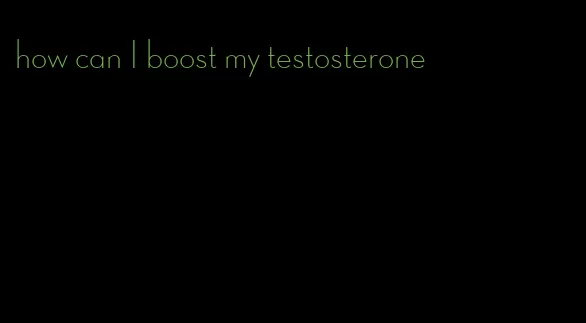 how can I boost my testosterone