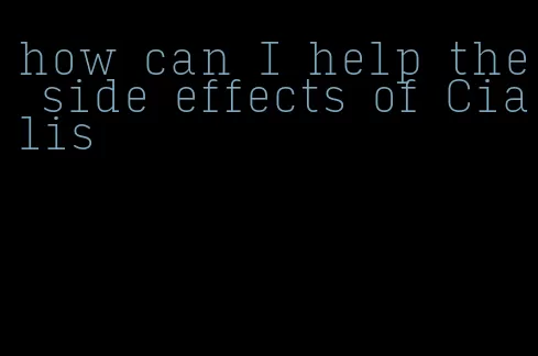 how can I help the side effects of Cialis