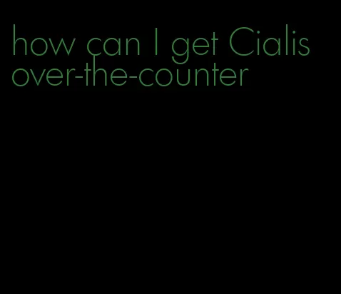 how can I get Cialis over-the-counter