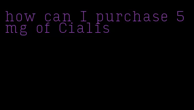 how can I purchase 5 mg of Cialis