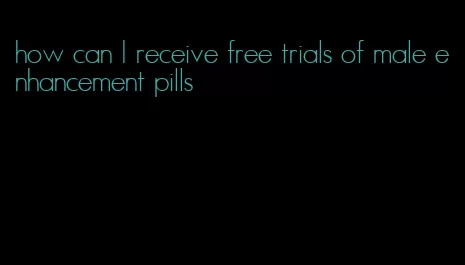 how can I receive free trials of male enhancement pills