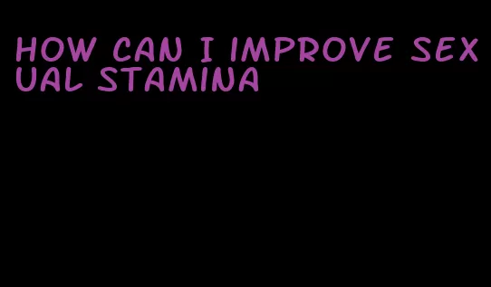 how can I improve sexual stamina