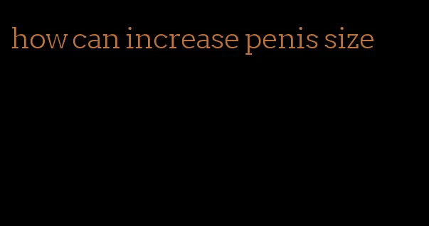 how can increase penis size