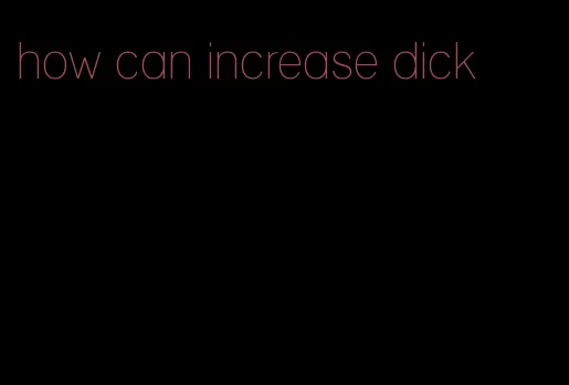 how can increase dick