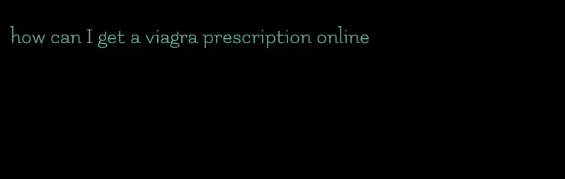 how can I get a viagra prescription online