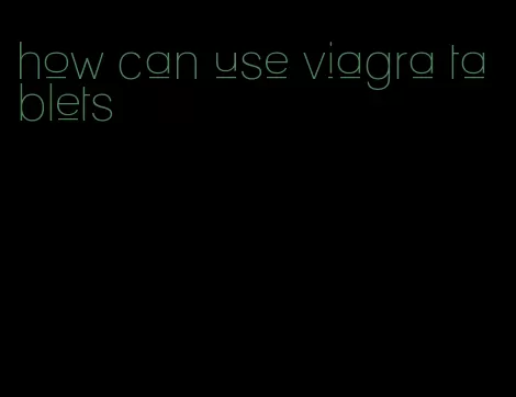 how can use viagra tablets