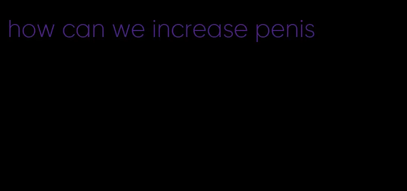 how can we increase penis