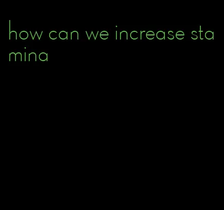 how can we increase stamina